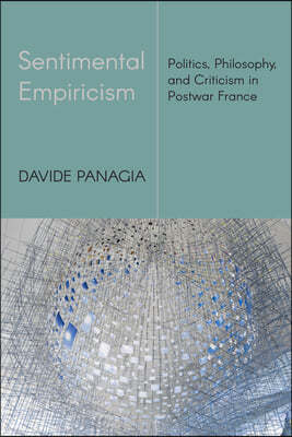 Sentimental Empiricism: Politics, Philosophy, and Criticism in Postwar France