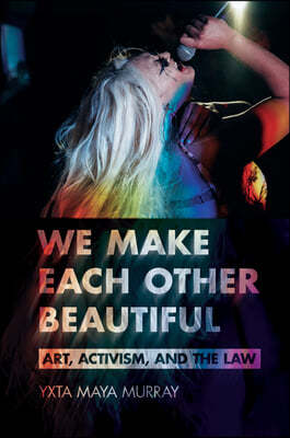 We Make Each Other Beautiful: Art, Activism, and the Law