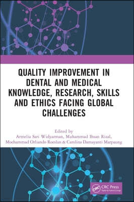 Quality Improvement in Dental and Medical Knowledge, Research, Skills and Ethics Facing Global Challenges: Proceedings of the International Conference