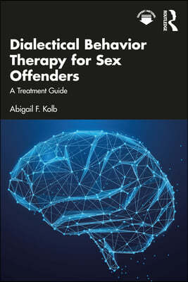 Dialectical Behavior Therapy for Sex Offenders: A Treatment Guide