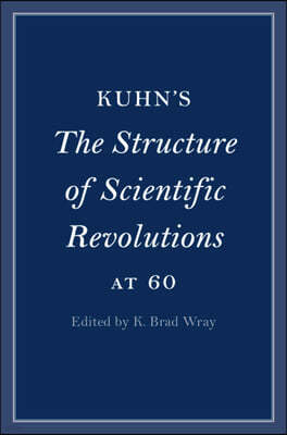 Kuhn's the Structure of Scientific Revolutions at 60