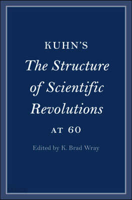 Kuhn's The Structure of Scientific Revolutions at 60