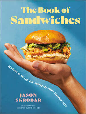 The Book of Sandwiches: Delicious to the Last Bite: Recipes for Every Sandwich Lover