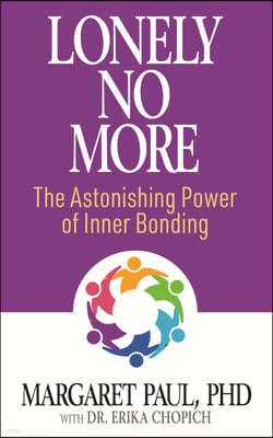 Lonely No More: The Astonishing Power of Inner Bonding