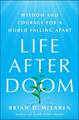 Life After Doom: Wisdom and Courage for a World Falling Apart