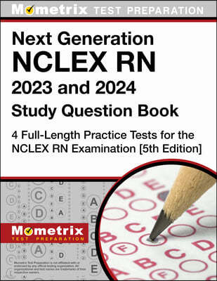 Next Generation NCLEX RN 2023 and 2024 Study Question Book - 4 Full-Length Practice Tests for the NCLEX RN Examination: [5th Edition]