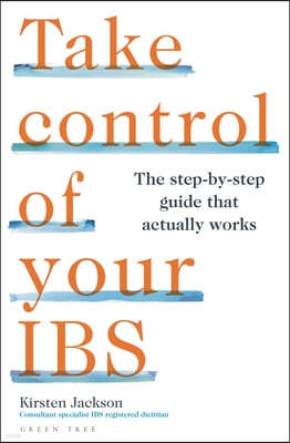 Take Control of Your Ibs: The Step-By-Step Guide That Actually Works