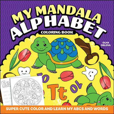 My Mandala Alphabet Coloring Book: Super Cute Color and Learn My ABCs and Words