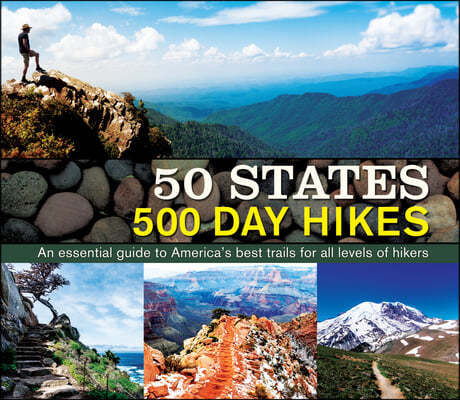 50 States 500 Day Hikes: An Essential Guide to America's Best Trails for All Levels of Hikers