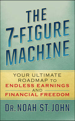 The 7-Figure Machine: Your Ultimate Roadmap to Endless Earnings and Financial Freedom
