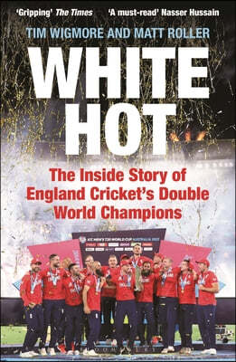 White Hot: The Inside Story of England Cricket's Double World Champions