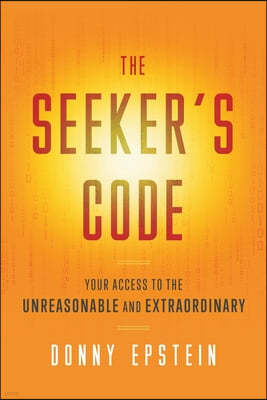 The Seeker's Code: Your Access to the Unreasonable and Extraordinary