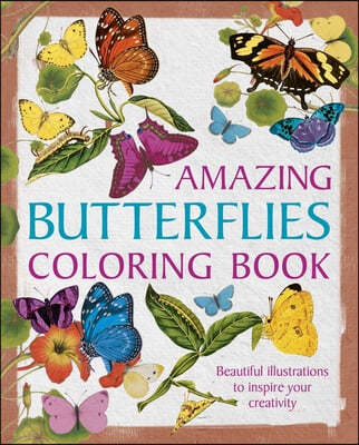 Amazing Butterflies Coloring Book: Beautiful Illustrations to Inspire Your Creativity