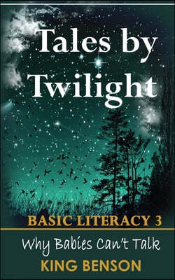 Tales by Twilight Basic Literacy 3: Why Newly Born Babies Can't Talk