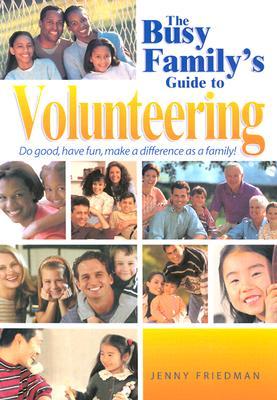 The Busy Family's Guide to Volunteering: Doing Good Together