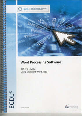 ECDL Word Processing Software Using Word 2013 (BCS ITQ Level 2)