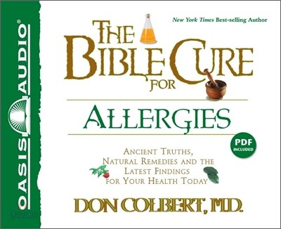 The Bible Cure for Allergies: Ancient Truths, Natural Remedies and the Latest Findings for Your Heal