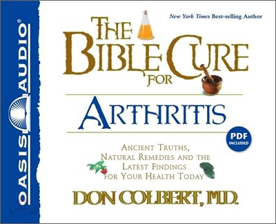 The Bible Cure for Arthritis: Ancient Truths, Natural Remedies and the Latest Findings for Your Heal