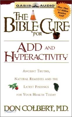 The Bible Cure for Add and Hyperactivity: Ancient Truths, Natural Remedies and the Latest Findings for Your Health Today