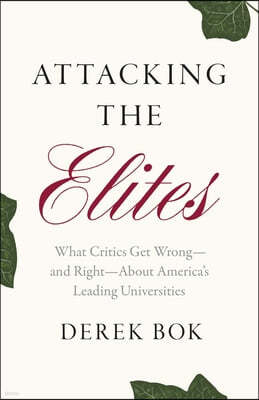 Attacking the Elites: What Critics Get Wrong--And Right--About America's Leading Universities