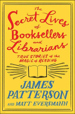 The Secret Lives of Booksellers and Librarians: Their Stories Are Better Than the Bestsellers