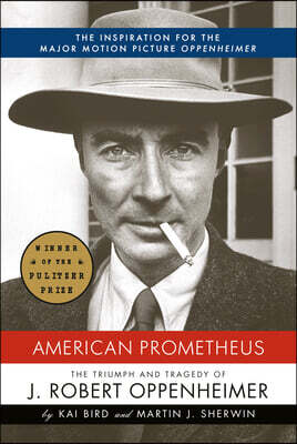 American Prometheus (Pulitzer Prize Winner): The Triumph and Tragedy of J. Robert Oppenheimer