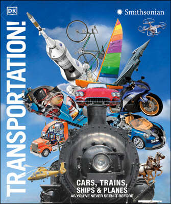 Transportation!: Cars, Trains, Ships and Planes as You've Never Seen Them Before