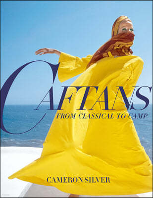 Caftans: From Classical to Camp: A Fashion History