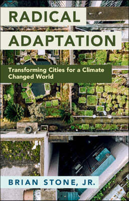Radical Adaptation: Transforming Cities for a Climate Changed World