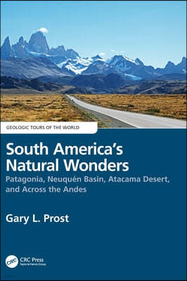 South America's Natural Wonders: Patagonia, Neuquén Basin, Atacama Desert, and Across the Andes