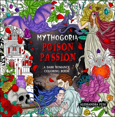 Mythogoria: Poison Passion: A Dark Romance Coloring Book