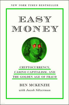 Easy Money: Cryptocurrency, Casino Capitalism, and the Golden Age of Fraud