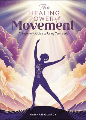 The Healing Power of Movement: A Beginner's Guide to Using Your Body