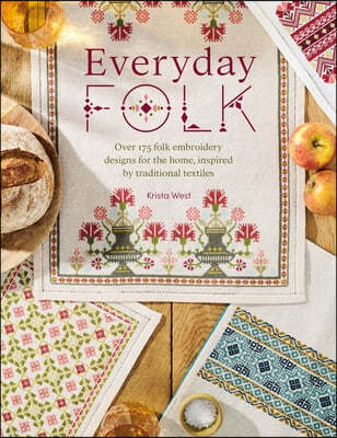 Everyday Folk: Over 175 Folk Embroidery Designs for the Home, Inspired by Traditional Textiles