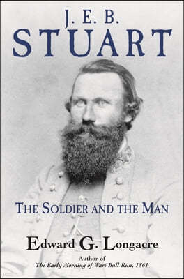 J. E. B. Stuart: The Soldier and the Man