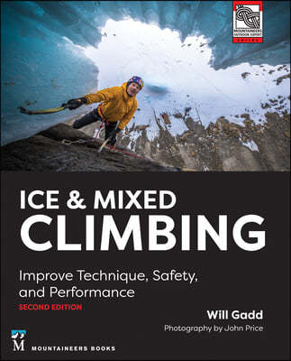 Ice & Mixed Climbing: Improve Technique, Safety, and Performance