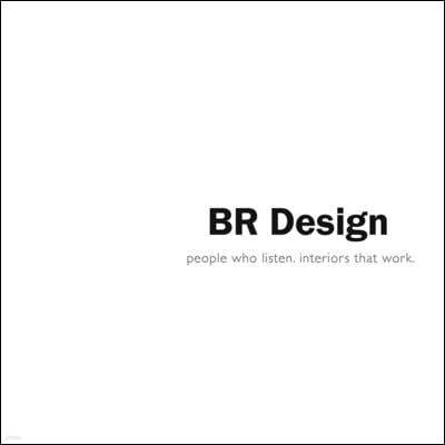 Br Design: People Who Listen. Interiors That Work.