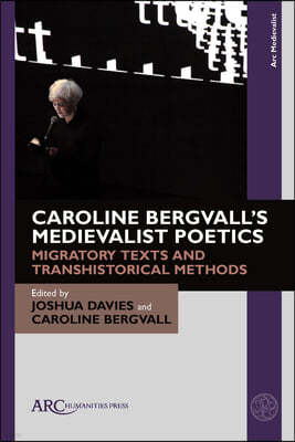 Caroline Bergvall's Medievalist Poetics: Migratory Texts and Transhistorical Methods