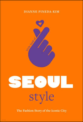 Little Book of Seoul Style: The Fashion History of the Iconic City