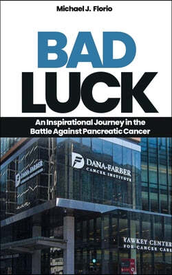Bad Luck: An Inspirational Journey in the Battle Against Pancreatic Cancer