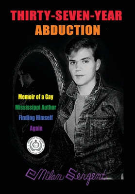 Thirty-Seven-Year Abduction: Memoir of a Gay Mississippi Author Finding Himself Again