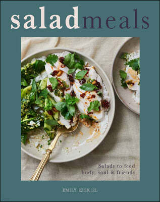 Salad Meals: Salads to Feed Body, Soul & Friends