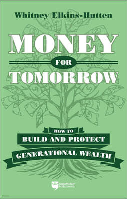 Money for Tomorrow: How to Build and Protect Generational Wealth