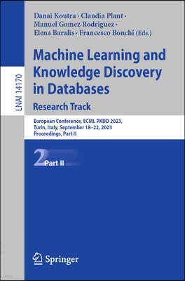 Machine Learning and Knowledge Discovery in Databases: Research Track: European Conference, Ecml Pkdd 2023, Turin, Italy, September 18-22, 2023, Proce