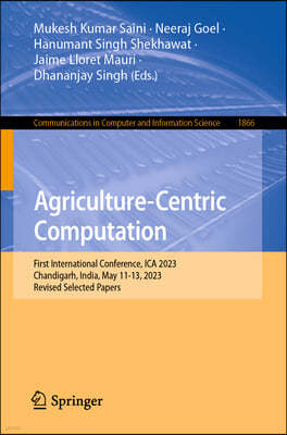 Agriculture-Centric Computation: First International Conference, Ica 2023, Chandigarh, India, May 11-13, 2023, Revised Selected Papers