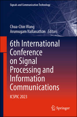6th International Conference on Signal Processing and Information Communications: Icspic 2023