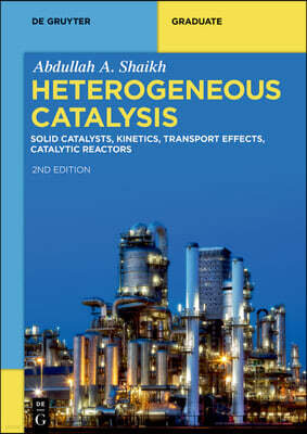 Heterogeneous Catalysis: Solid Catalysts, Kinetics, Transport Effects, Catalytic Reactors
