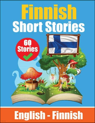 Short Stories in Finnish English and Finnish Short Stories Side by Side: Learn Finnish Language Through Short Stories Finnish Made Easy Suitable for C