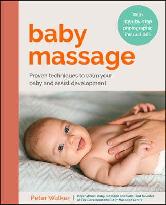 Baby Massage: Proven Techniques to Calm Your Baby and Assist Development