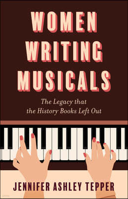 Women Writing Musicals: The Legacy That the History Books Left Out